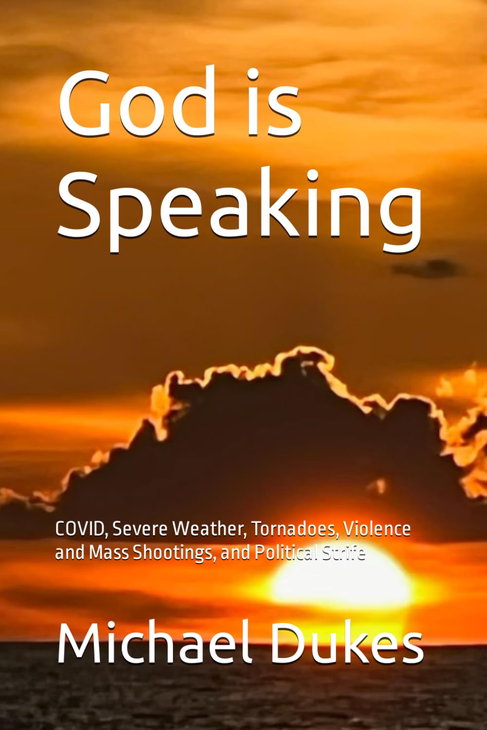 Cover of the book God is Speaking: COVID, Severe Weather, Tornadoes, Violence and Mass Shootings, and Political Strife